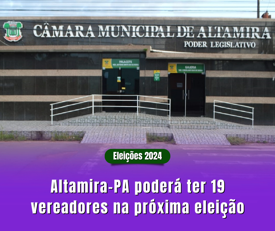Altamira-PA poderá ter 19 vereadores na próxima eleição