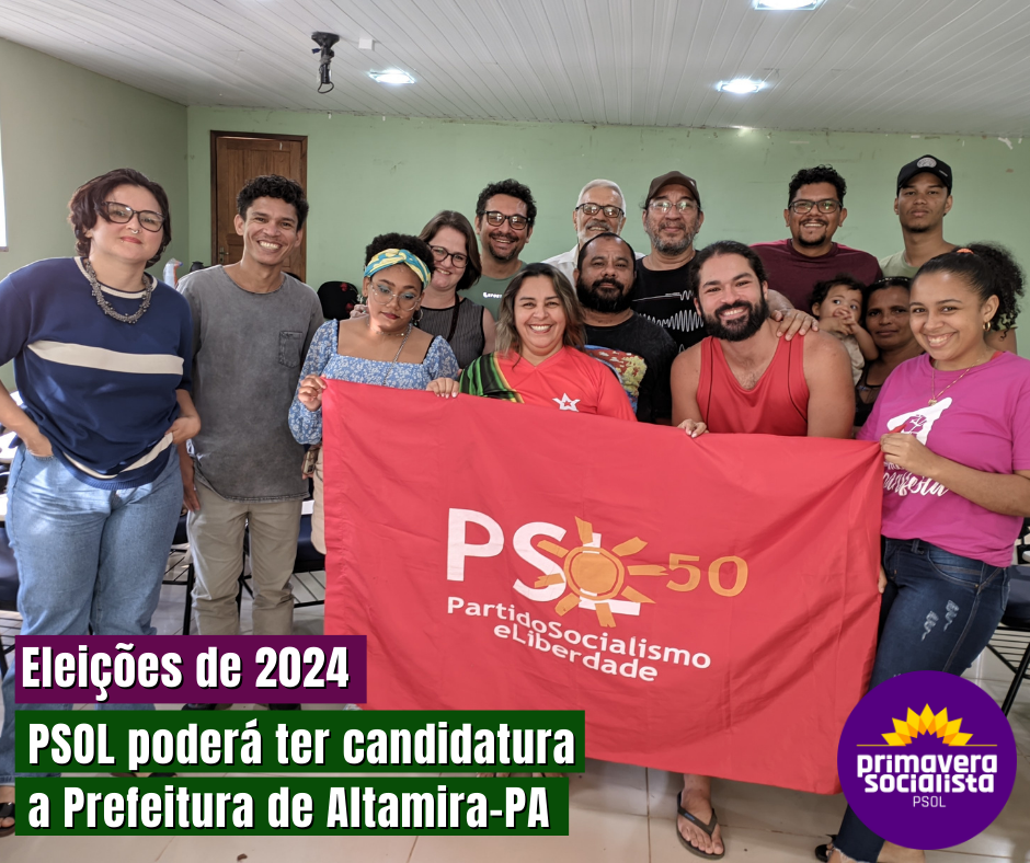 PSOL poderá ter candidatura a Prefeitura de Altamira em 2024